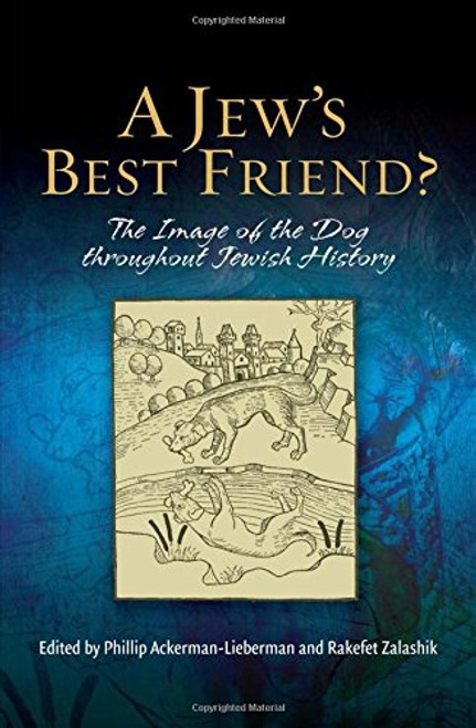 A Jew's Best Friend?: The Image of the Dog throughout Jewish History