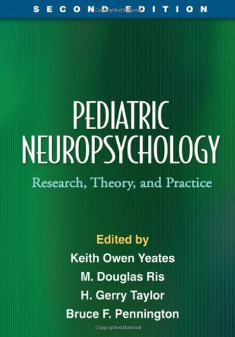 Pediatric Neuropsychology, Second Edition: Research, Theory, and Practice (The Science and Practice of Neuropsychology)