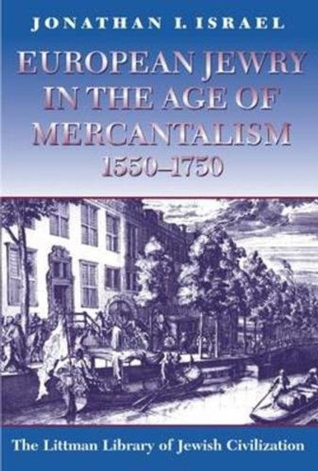 European Jewry in the Age of Mercantilism, 1550-1750 (Littman Library of Jewish Civilization)