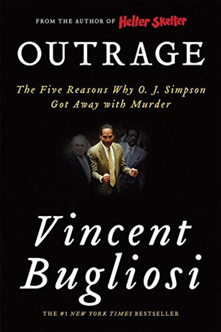 Outrage: The Five Reasons Why O. J. Simpson Got Away with Murder