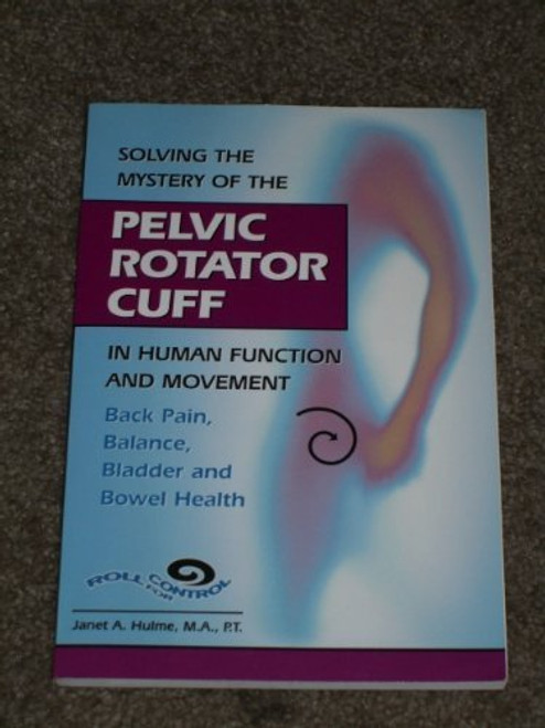 Solving the Mystery of the Pelvic Rotator Cuff: Back Pain, Balance, Bladder and Bowel Health