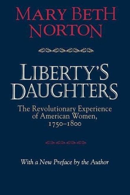 Liberty's Daughters: The Revolutionary Experience of American Women, 17501800