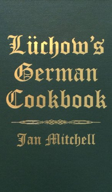 Luchow's German Cookbook: The Story and the Favorite Dishes of America's Most Famous German Restaurant