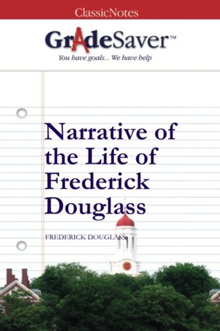 GradeSaver (TM) ClassicNotes: Narrative of the Life of Frederick Douglass