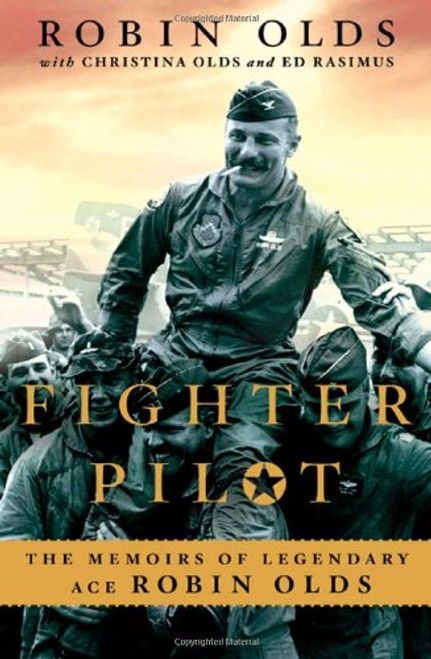 Fighter Pilot: The Memoirs of Legendary Ace Robin Olds