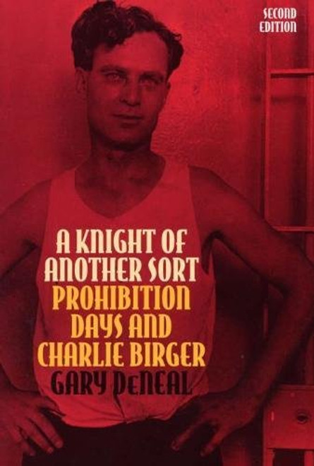 A Knight of Another Sort: Prohibition Days and Charlie Birger, Second Edition (Shawnee Classics)