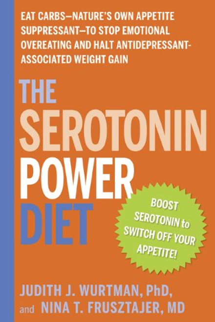 The Serotonin Power Diet: Eat Carbs--Nature's Own Appetite Suppressant--to Stop Emotional Overeating and Halt Antidepressant-Associated Weight Gain