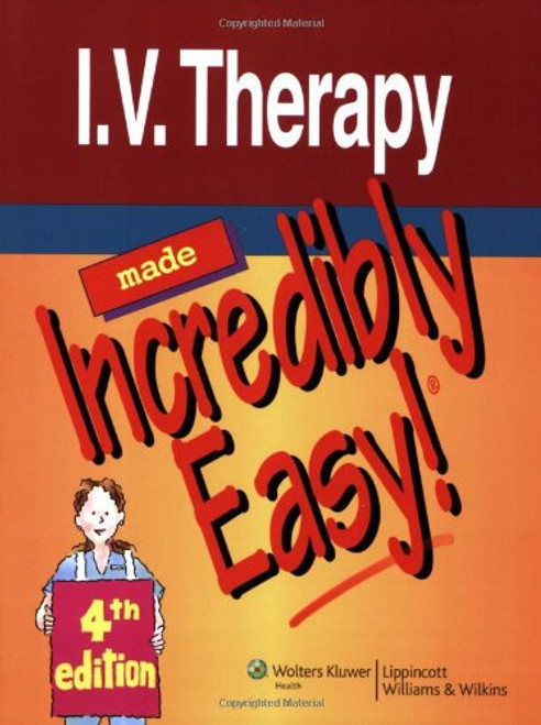 I.V. Therapy Made Incredibly Easy! (Incredibly Easy! Series)