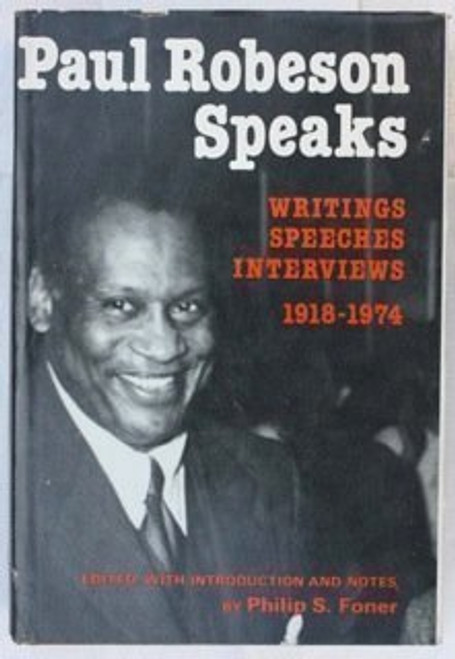 Paul Robeson Speaks: Writings, Speeches, Interviews, 1918-1974