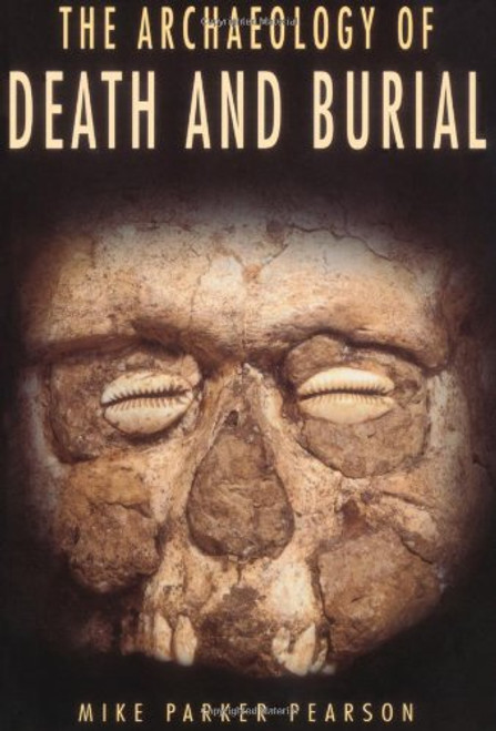 The Archaeology of Death and Burial (Texas A&M University Anthropology Series)