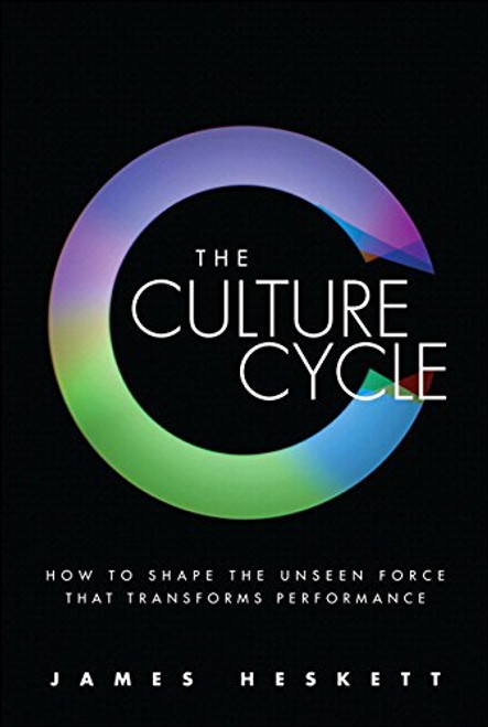 The Culture Cycle: How to Shape the Unseen Force that Transforms Performance (Paperback)