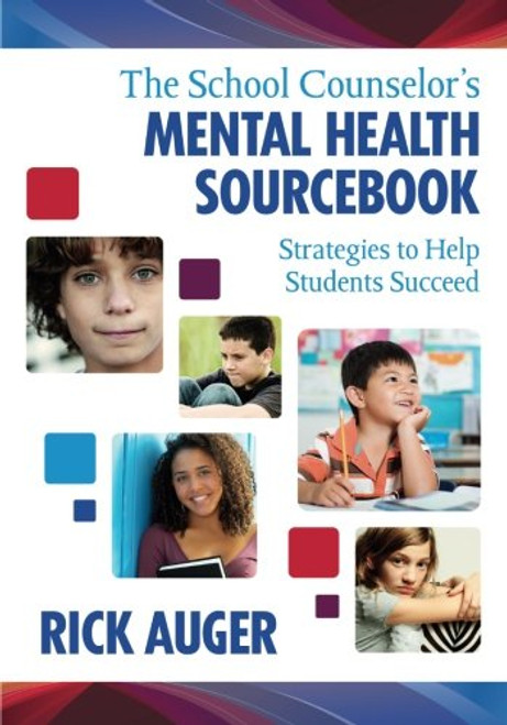 The School Counselors Mental Health Sourcebook: Strategies to Help Students Succeed