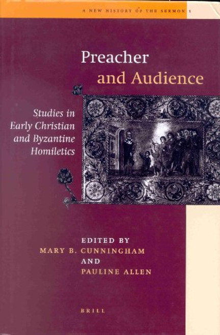 Preacher and His Audience: Studies in Early Christian and Byzantine Homiletics (New History of the Sermon)