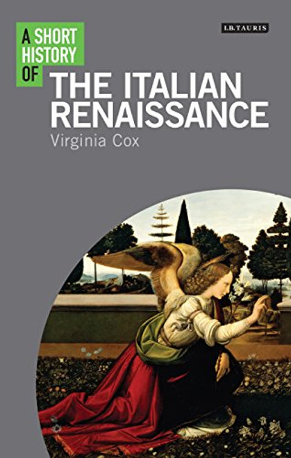 A Short History of the Italian Renaissance (I.B.Tauris Short Histories)