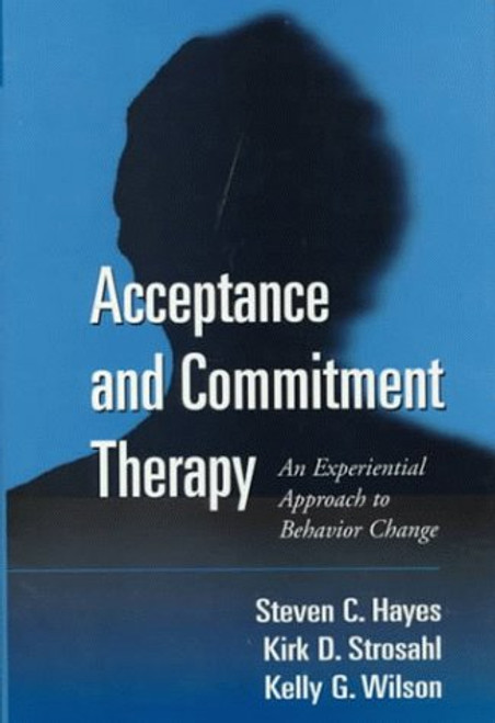 Acceptance and Commitment Therapy: An Experiential Approach to Behavior Change