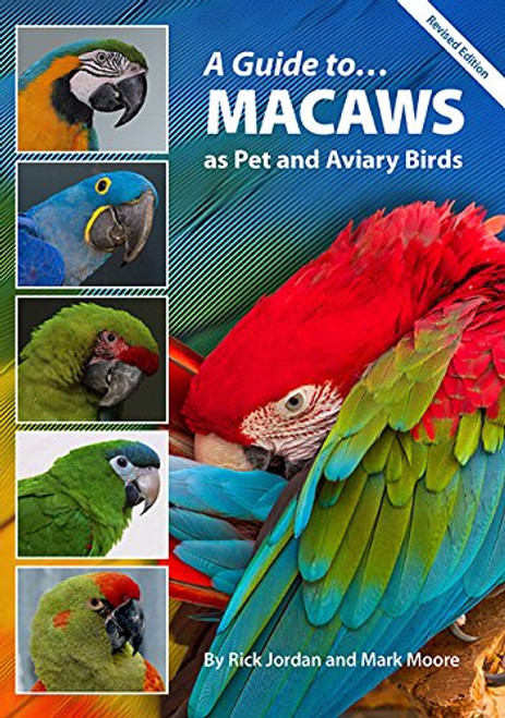 A Guide to Macaws: As Pet and Aviary Birds