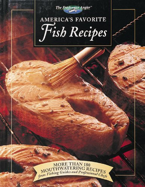 America's Favorite Fish Recipes: More Than 180 Mouthwatering Recipes from Fishing Guides and Professional Chefs (The Freshwater Angler)