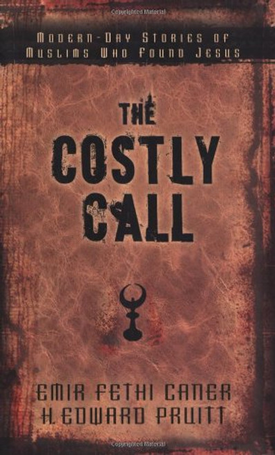 The Costly Call: Modern-Day Stories of Muslims Who Found Jesus