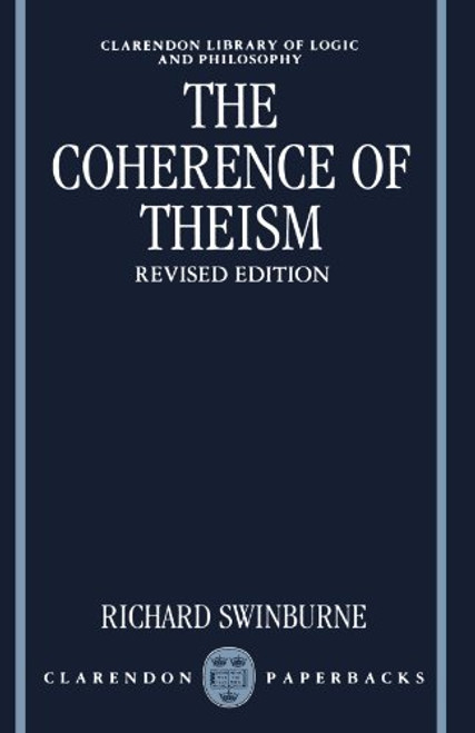 The Coherence of Theism (Clarendon Library of Logic and Philosophy)