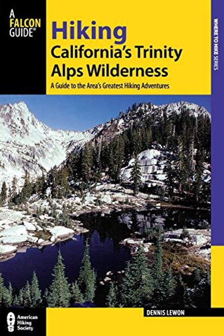 Hiking California's Trinity Alps Wilderness: A Guide To The Area's Greatest Hiking Adventures (Regional Hiking Series)