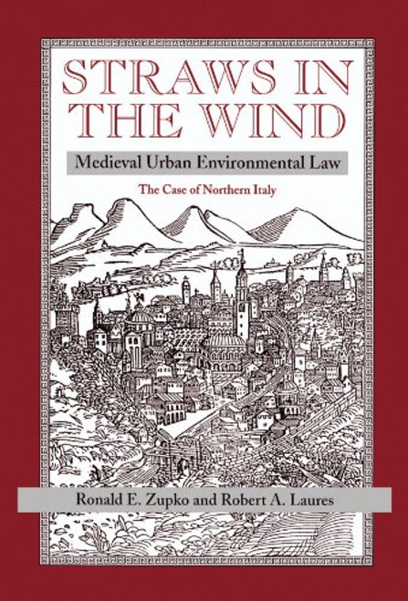 Straws In The Wind: Medieval Urban Environmental Law--the Case Of Northern Italy