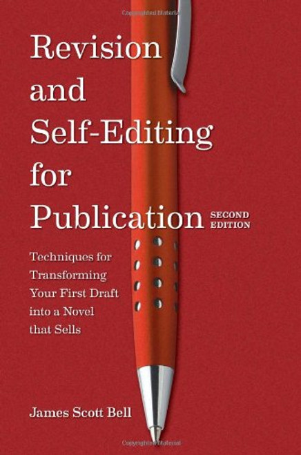 Revision and Self Editing for Publication: Techniques for Transforming Your First Draft into a Novel that Sells