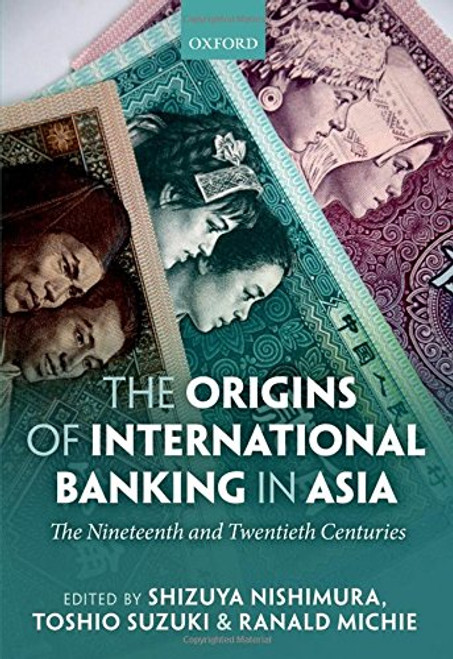 The Origins of International Banking in Asia: The Nineteenth and Twentieth Centuries