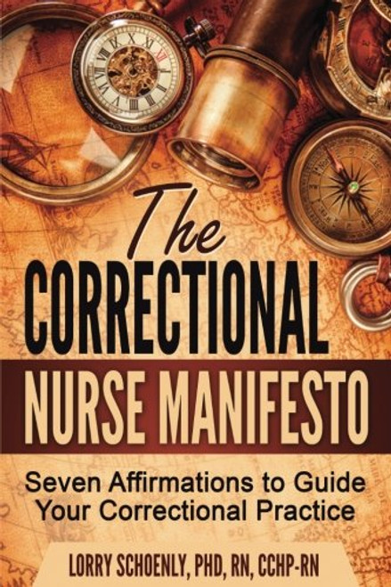 The Correctional Nurse Manifesto: Seven Affirmations to Guide Your Correctional Practice