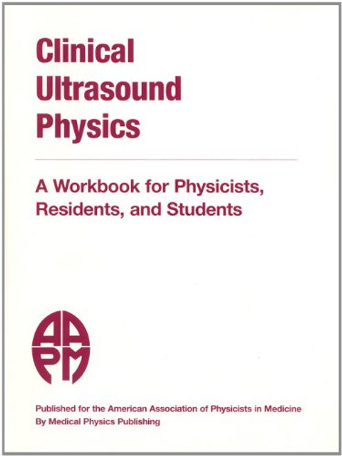 Clinical Ultrasound Physics: A Workbook for Physicists, Residents, and Students