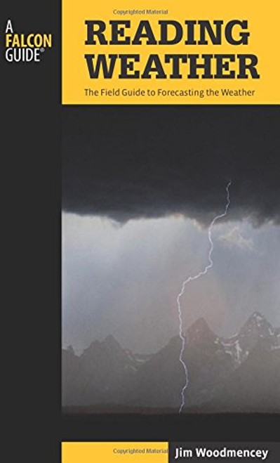 Reading Weather: The Field Guide To Forecasting The Weather (Falcon Guides)