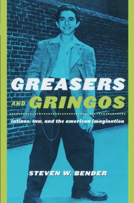 Greasers and Gringos: Latinos, Law, and the American Imagination (Critical America)