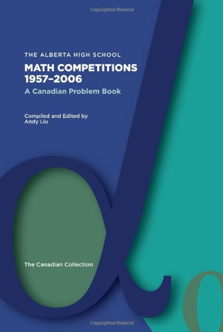 The Alberta High School Math Competitions 1957-2006: A Canadian Problem Book
