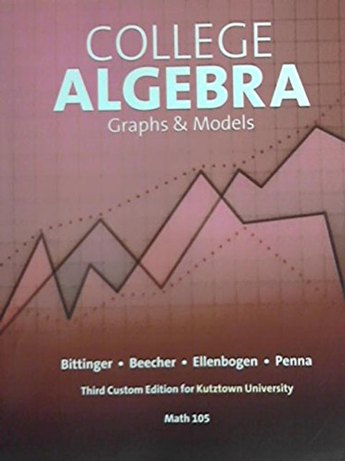 College Algebra: Graphs & Models (Custom for Kutztown University Math 105)