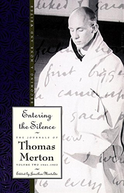 2: Entering the Silence: Becoming a Monk and a Writer (The Journals of Thomas Merton)