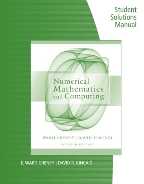 Student Solutions Manual for Cheney/Kincaid's Numerical Mathematics and Computing, 7th