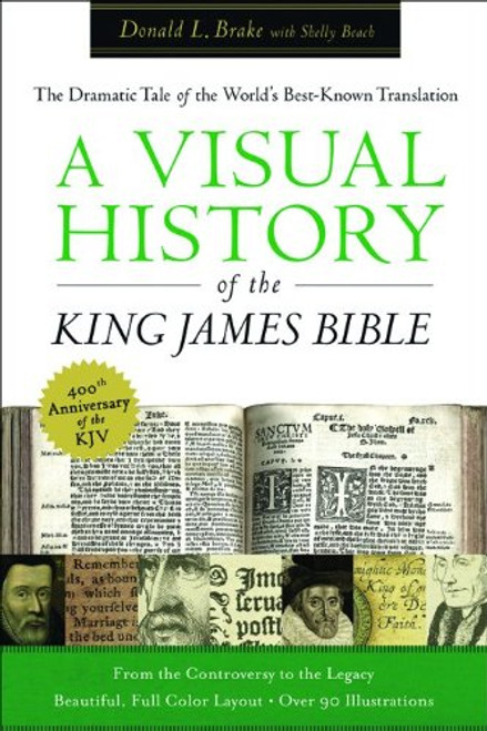 Visual History of the King James Bible, A: The Dramatic Story of the World's Best-Known Translation