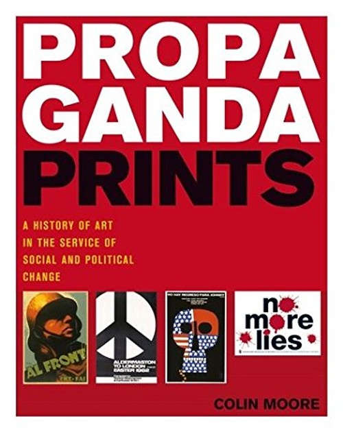 Propaganda Prints: A History of Art in the Service of Social and Political Change