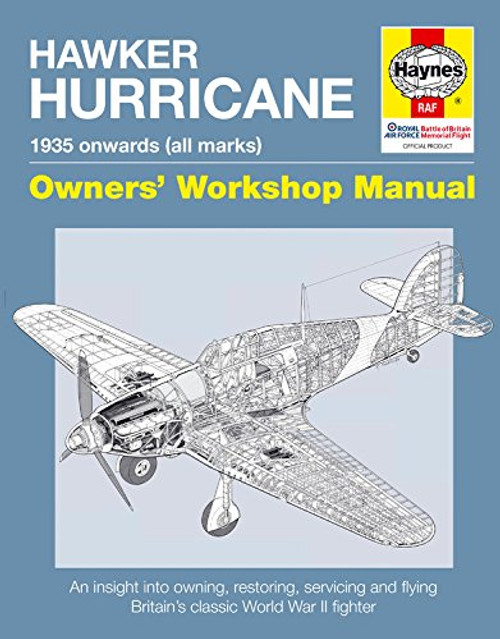 Hawker Hurricane: An Insight into Owning, Restoring, Servicing and Flying Britain's Classic World War II Fighter (Owners' Workshop Manual)