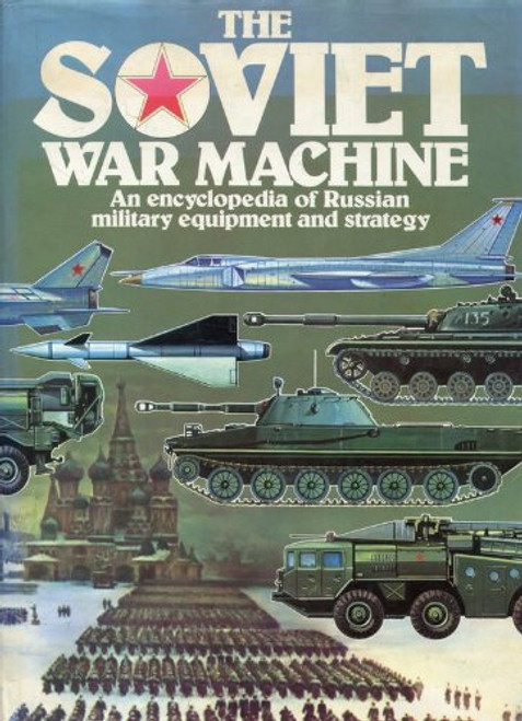 Soviet War Machine: An Encyclopaedia of Russian Military Equipment and Strategy (A Salamander book)
