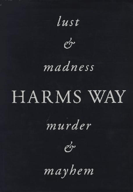 Harms Way: Lust & Madness, Murder & Mayhem : A Book of Photographs
