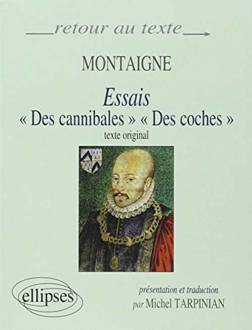 Montaigne essais des cannibales & des coches texte original prsentation traduction de tarpinian (French Edition)