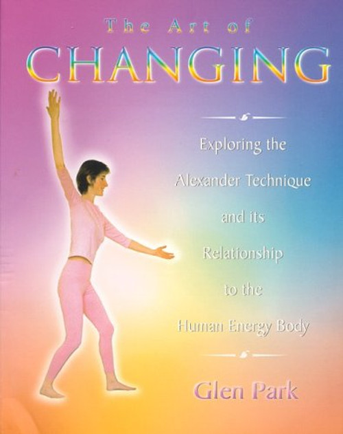 The Art of Changing: Exploring the Alexander Technique and Its Relationship to the Human Energy Body