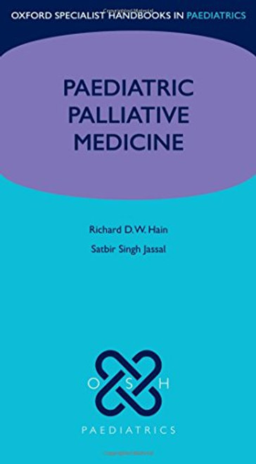 Paediatric Palliative Care (Oxford Specialist Handbooks in Paediatrics)