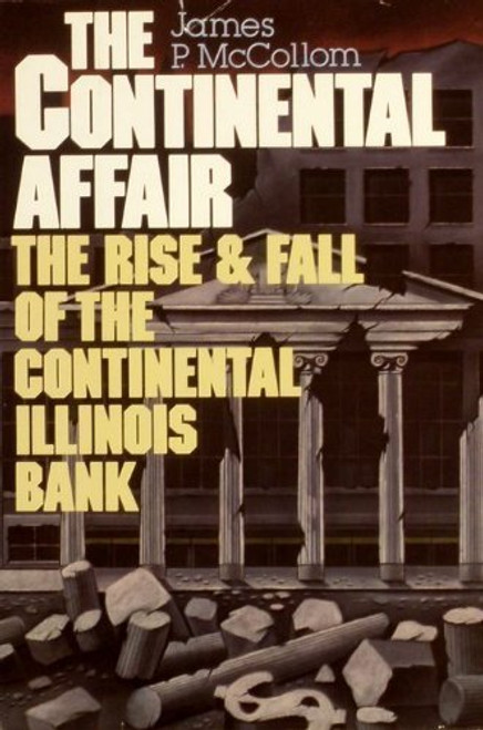 The Continental affair: The rise and fall of the Continental Illinois Bank