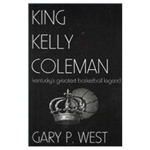 King Kelly Coleman; Kentucky's greatest basketball legend
