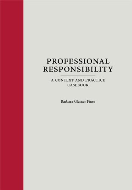 Professional Responsibility: A Context and Practice Casebook (Context and Practice Series)