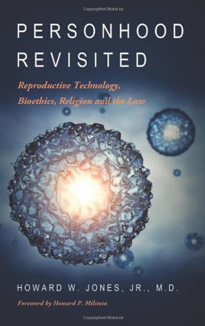 Personhood Revisited: Reproductive Technology, Bioethics, Religion and the Law