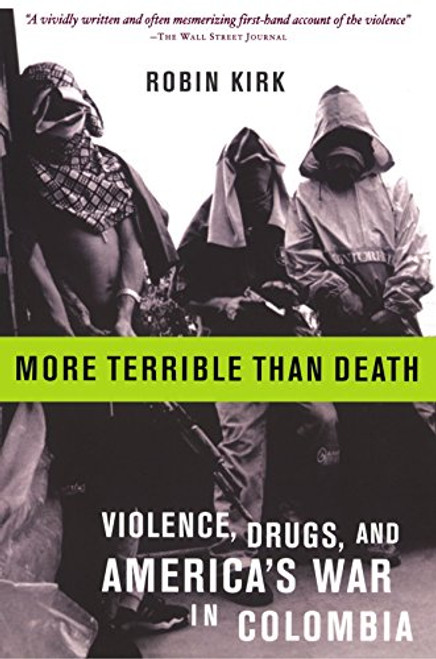 More Terrible Than Death: Drugs, Violence, and America's War in Colombia