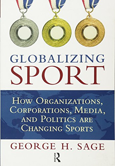 Globalizing Sport: How Organizations, Corporations, Media, and Politics are Changing Sport