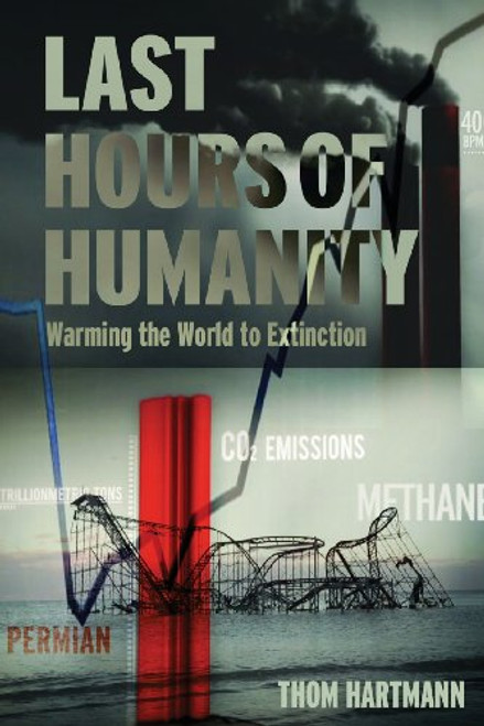 The Last Hours of Humanity: Warming the World to Extinction
